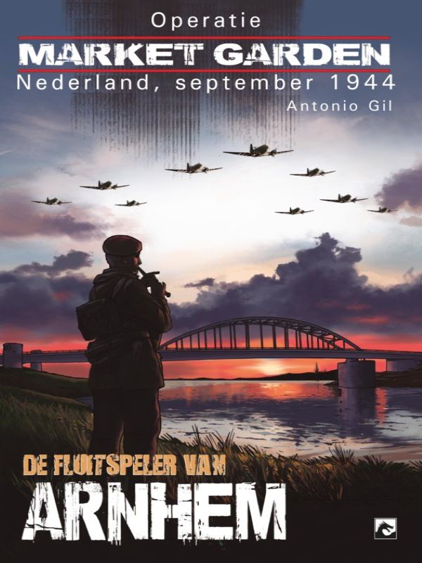 Operatie Market Garden 1- De fluitspeler van Arnhem